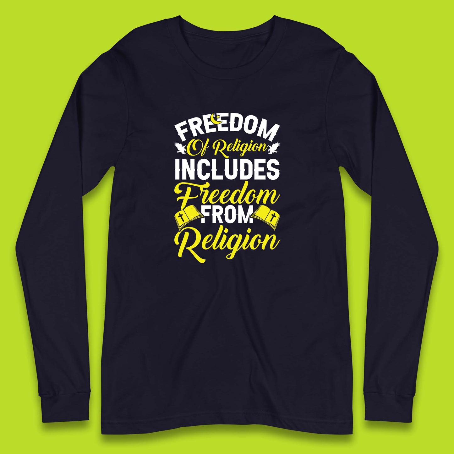 Freedom Of Religion Includes Freedom From Religion Humanism Atheist Humanist Long Sleeve T Shirt