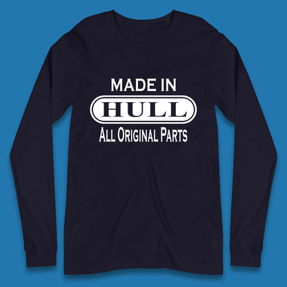 Made In Hull All Original Parts Vintage Retro Birthday Kingston Upon Port City Hull City In East Riding Of Yorkshire, England Long Sleeve T Shirt