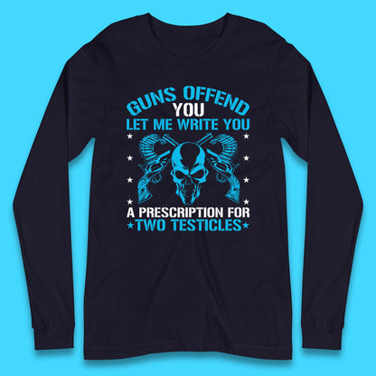 2nd Amendment Guns Offend You Let Me Write You Long Sleeve T Shirt