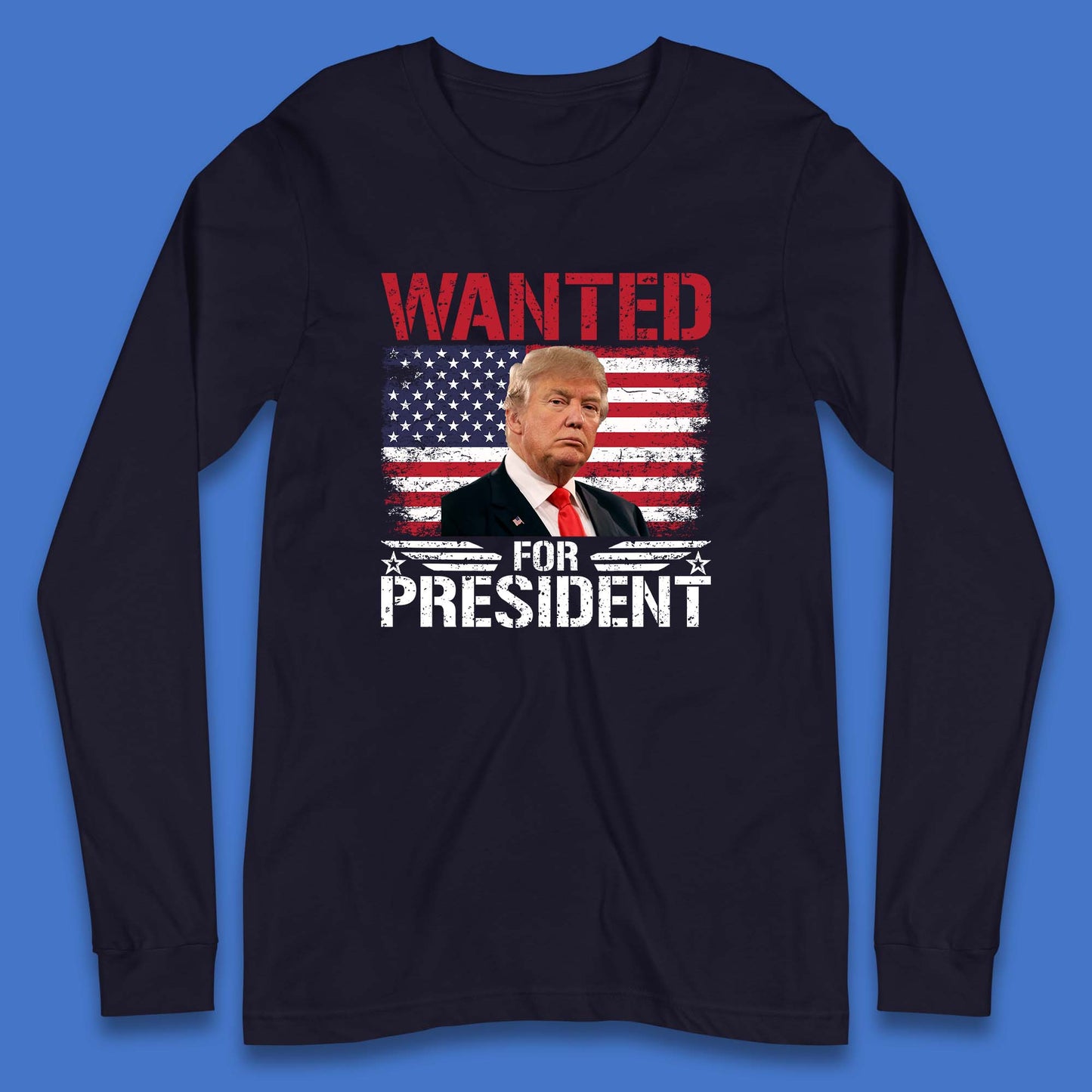 Wanted For President Donald Trump Mugshot Election 2024  Donald Trump Take America Back Long Sleeve T Shirt