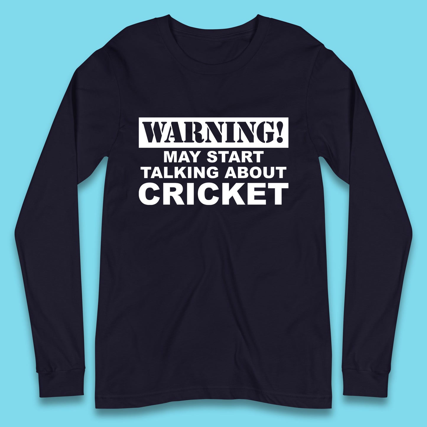 Warning May Start Talking About Cricket Funny Novelty Cricket Saying Gift Long Sleeve T Shirt
