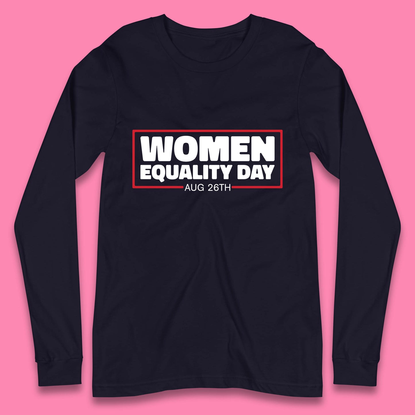 Women Equality Day Aug 26th Women Rights Empowerment Girls Power Female Support Long Sleeve T Shirt