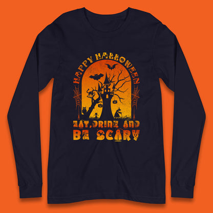 Happy Halloween Eat Drink And Be Scary Spooky Horror Hunted House Festive Gift Long Sleeve T Shirt