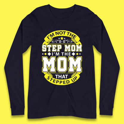 I'm Not The Step Mom Long Sleeve T-Shirt