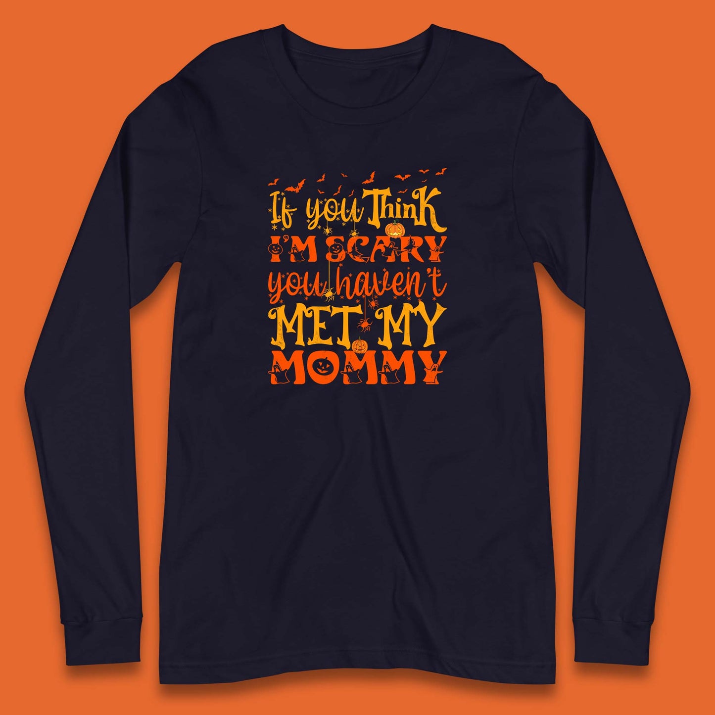 If You Think I'm Scary You Haven't Met My Mommy Funny Halloween Long Sleeve T Shirt