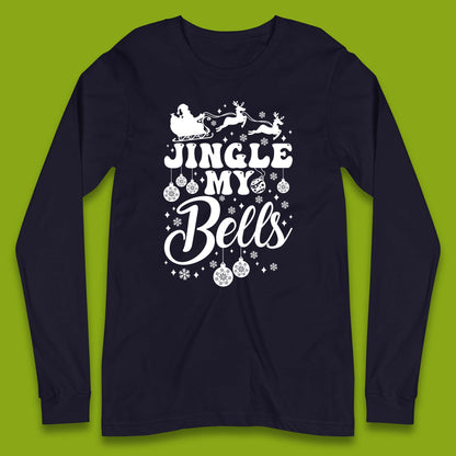 Jingle My Bells Christmas Long Sleeve T-Shirt