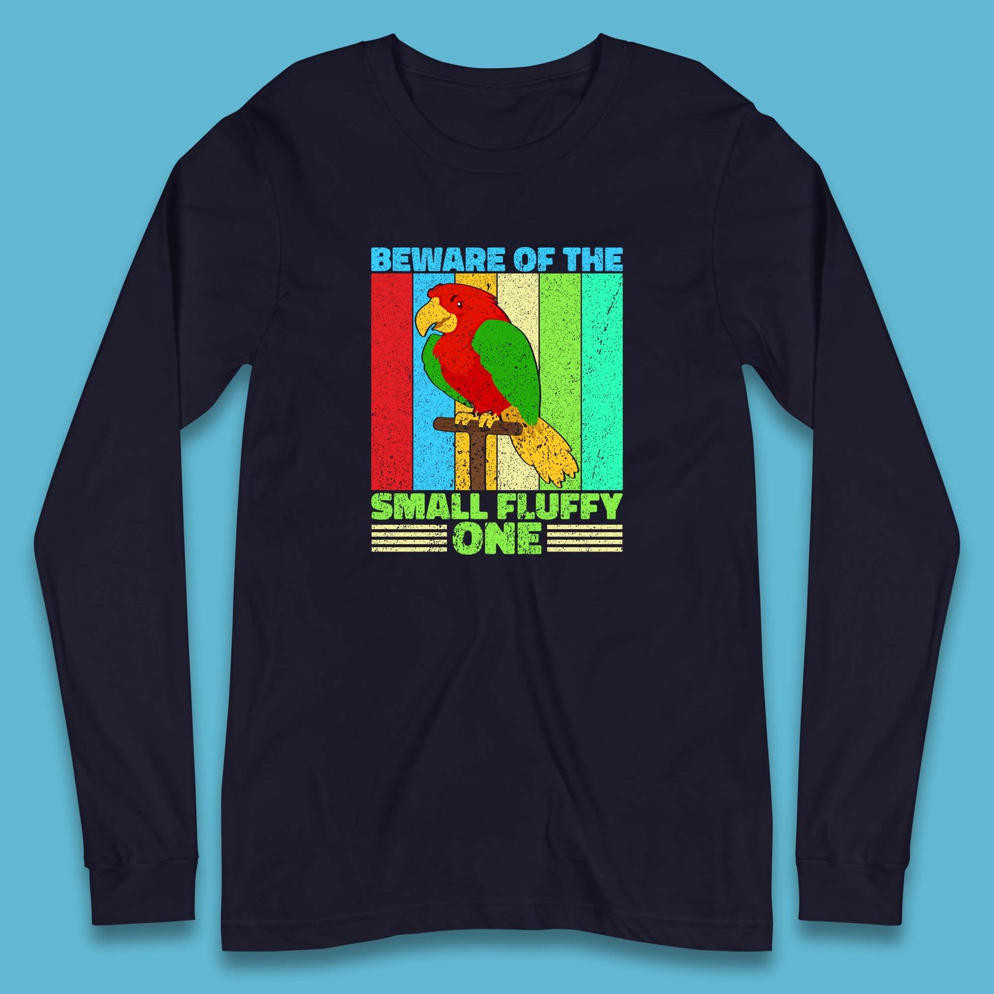 Beware Of The Small Fluffy One Parrot Cute Parrot Bird Lovers Long Sleeve T Shirt