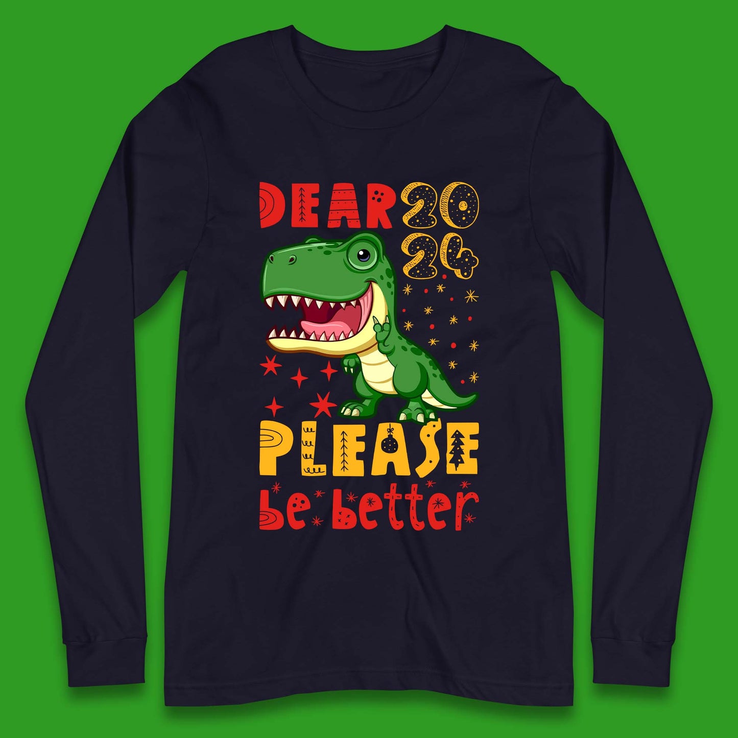 Dear 2024 Please Be Better Long Sleeve T-Shirt
