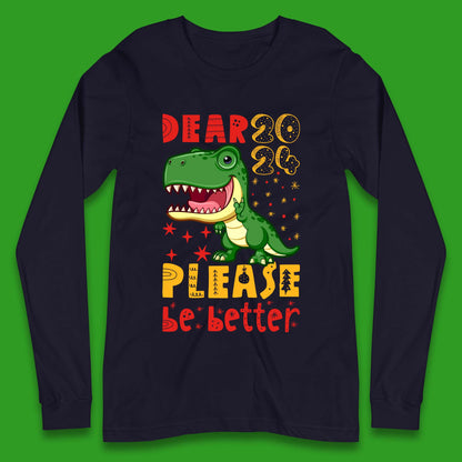 Dear 2024 Please Be Better Long Sleeve T-Shirt