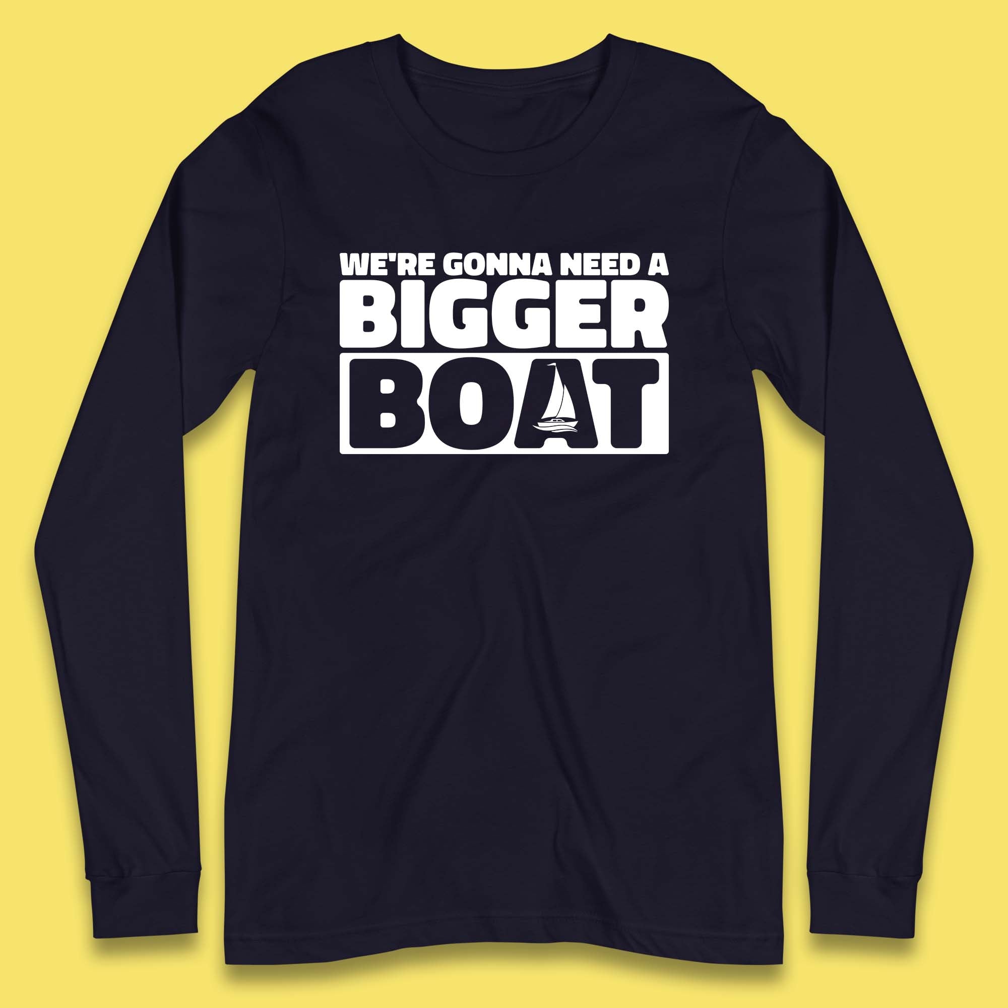 We're Going To Need A Bigger Boat Jaws Inspired Boat Vacation Cruise Trip Boating Long Sleeve T Shirt