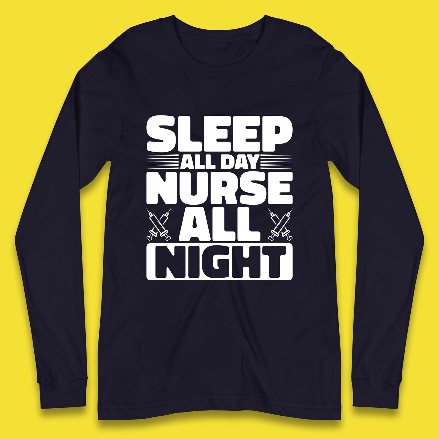 Sleep All Day Nurse All Night Long Sleeve T-Shirt