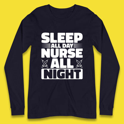 Sleep All Day Nurse All Night Long Sleeve T-Shirt