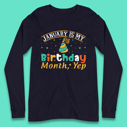 January Is My Birthday Month Yep Long Sleeve T-Shirt