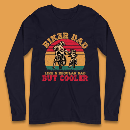Biker Dad Like A Regular Dad But Cooler Long Sleeve T-Shirt