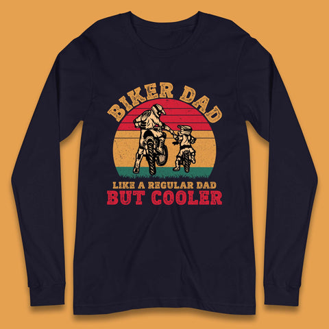 Biker Dad Like A Regular Dad But Cooler Long Sleeve T-Shirt