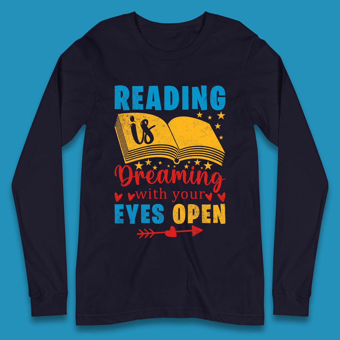 Reading Is Dreaming With Your Eyes Open Book Reading Saying Book Lover Quote Long Sleeve T Shirt