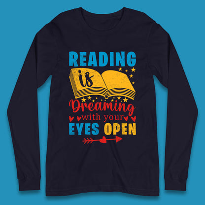 Reading Is Dreaming With Your Eyes Open Book Reading Saying Book Lover Quote Long Sleeve T Shirt
