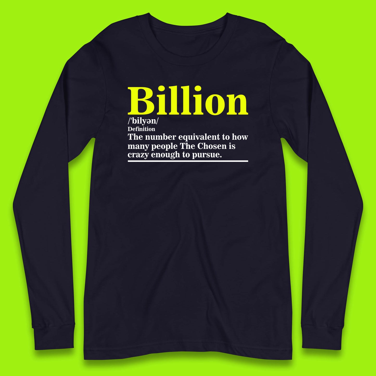 Billion Definition The Number Equivalent To How Many People The Chosen Is Crazy Enough To Pursue Long Sleeve T Shirt