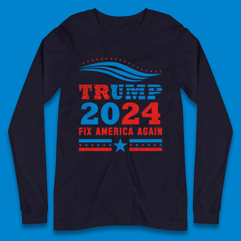 Trump 2024 Fix America Again Long Sleeve T-Shirt