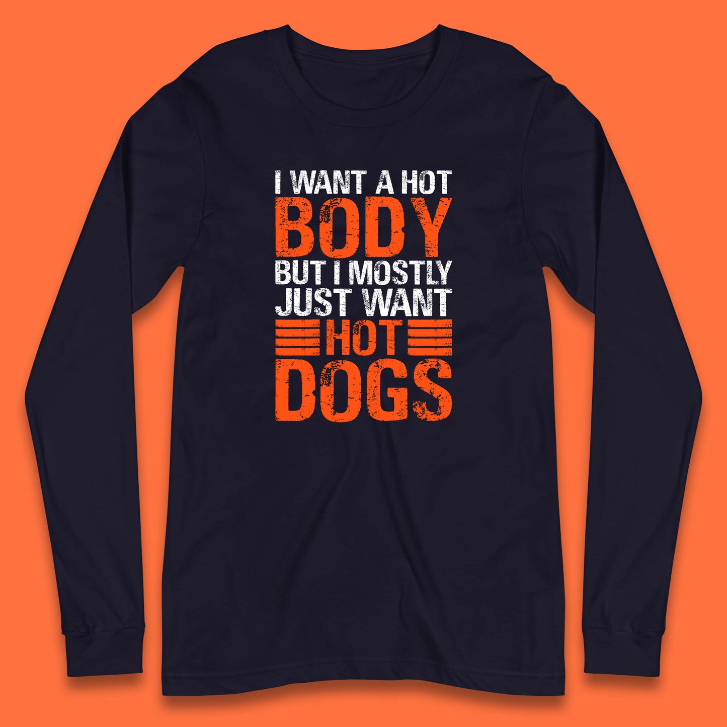I Want A Hot Body But I Mostly Just Want Hot Dogs Funny Gym Workout Humor Hot Dog Lover Long Sleeve T Shirt
