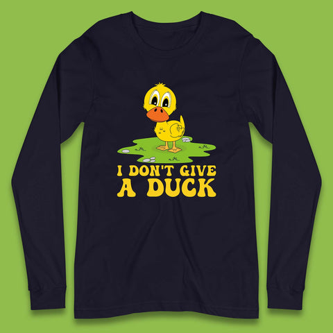 I Don't Give A Duck Funny Humor Rude Joke Novelty Long Sleeve T Shirt
