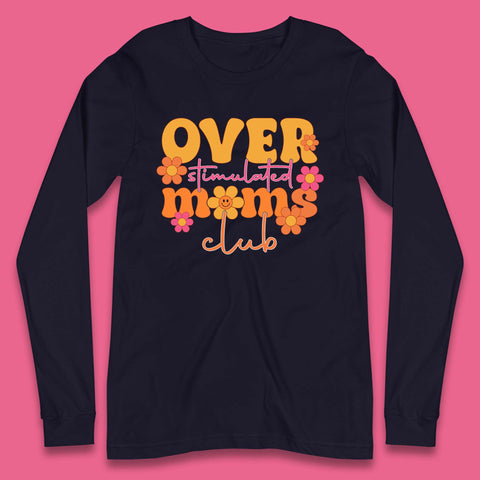 Over Stimulated Moms Club Long Sleeve T-Shirt