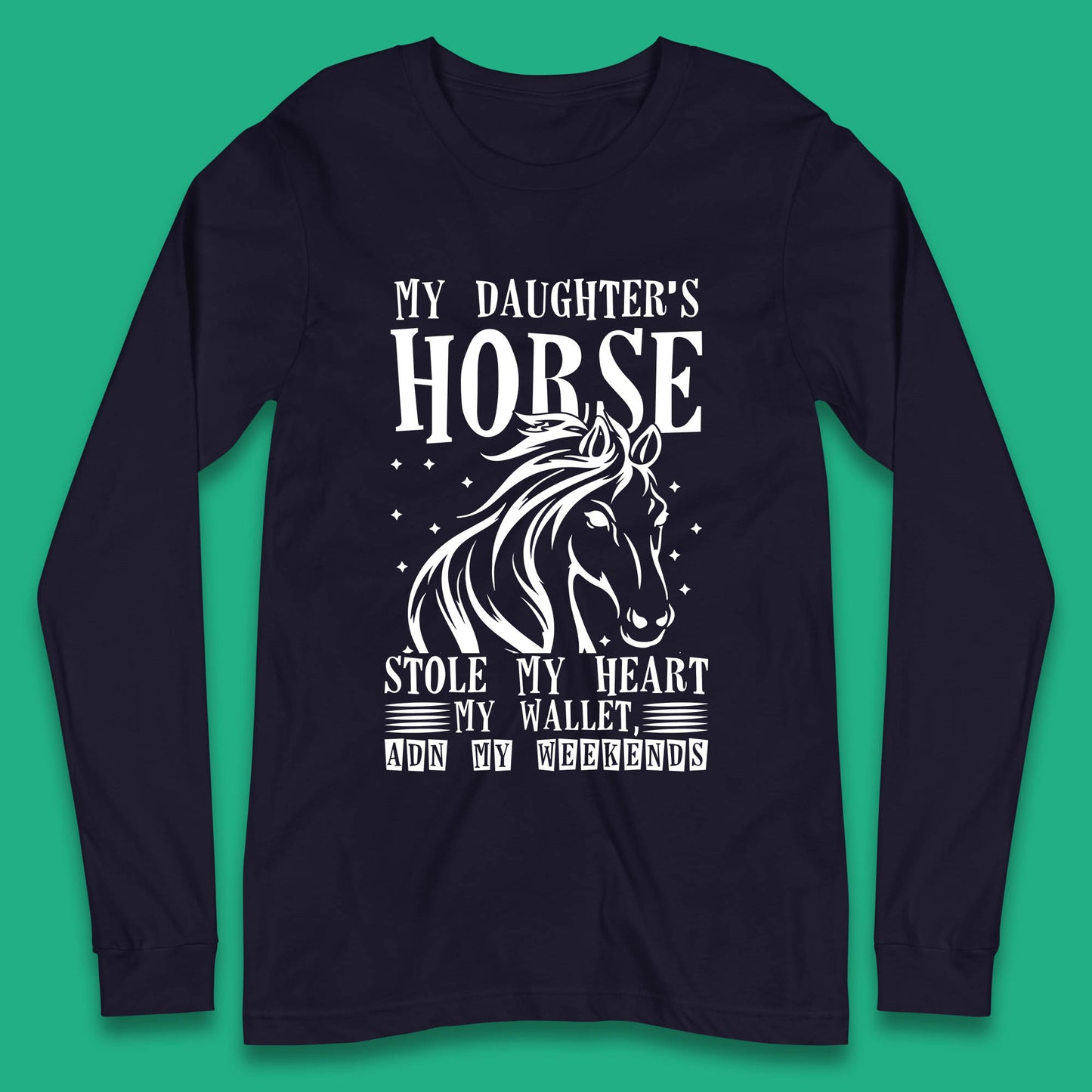 My Daughter’s Horse Stole My Heart My Wallet And My Weekends Funny Cowgirl Horse Lover Long Sleeve T Shirt