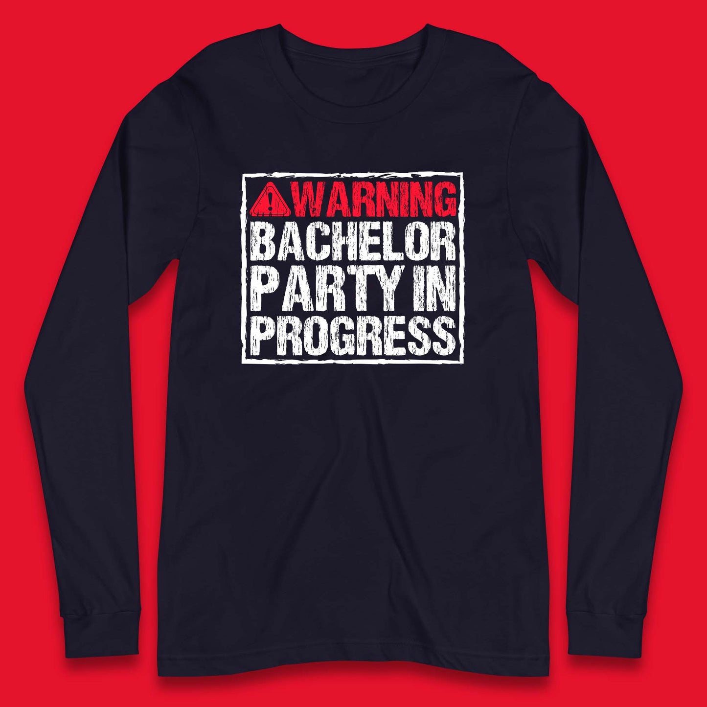 Warning Bachelor Party In Progress Funny Stag Guys Night Out Wedding Long Sleeve T Shirt