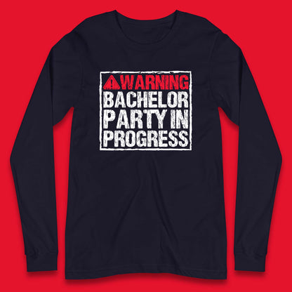 Warning Bachelor Party In Progress Funny Stag Guys Night Out Wedding Long Sleeve T Shirt