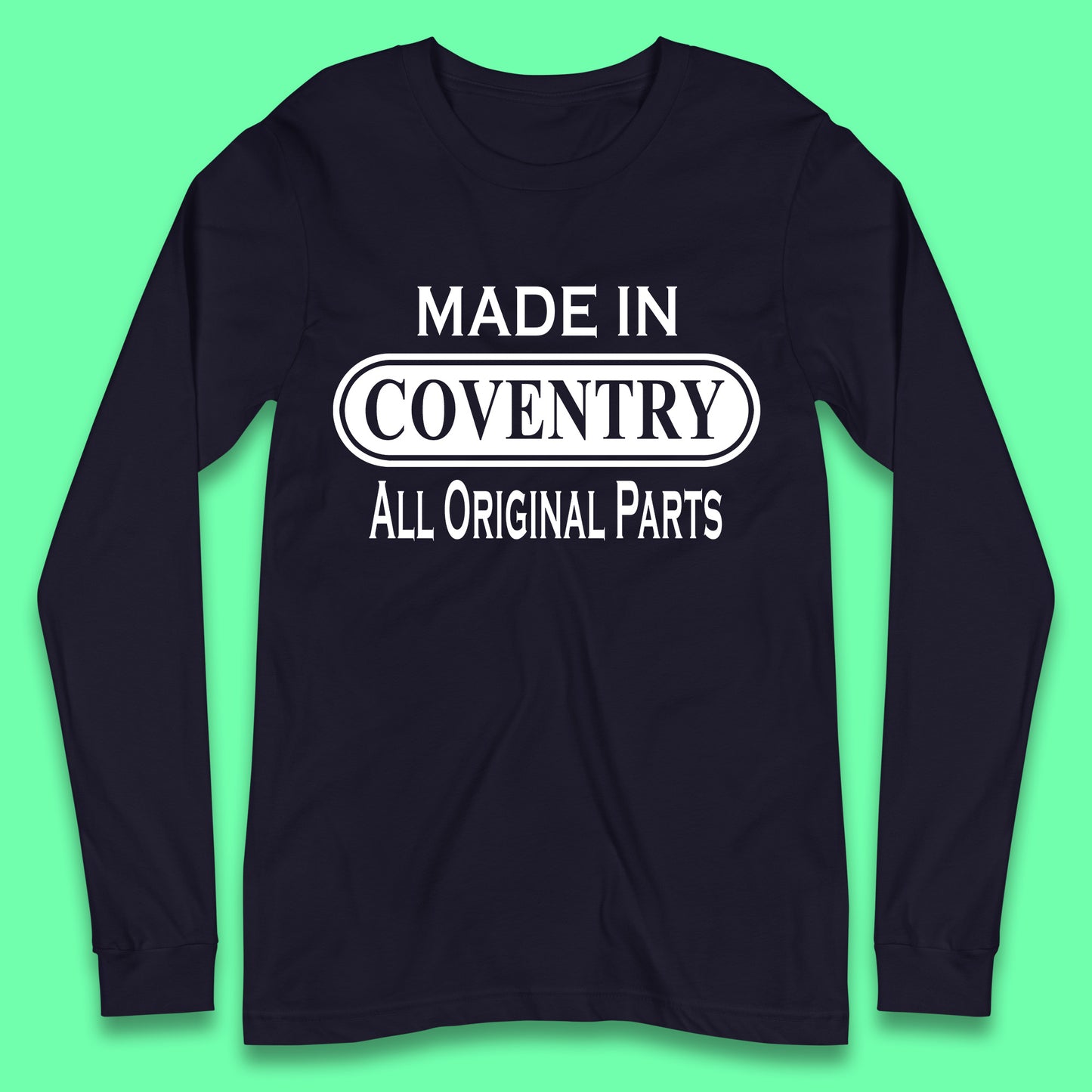 Made In Coventry All Original Parts Vintage Retro Birthday City In West Midlands, England Gift Long Sleeve T Shirt