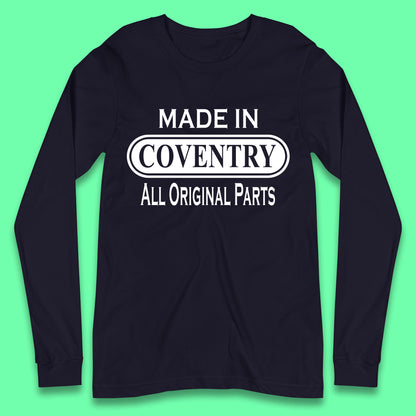 Made In Coventry All Original Parts Vintage Retro Birthday City In West Midlands, England Gift Long Sleeve T Shirt