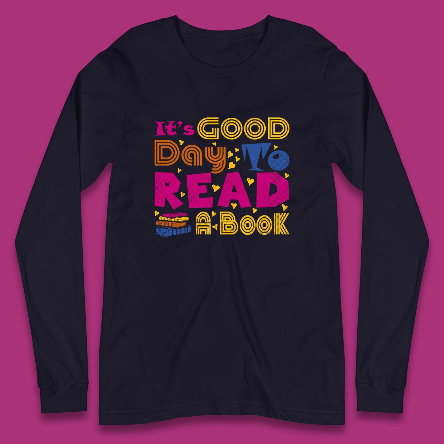 It's Good Day To Read Book Reading Bookworms Book Lovers Long Sleeve T Shirt