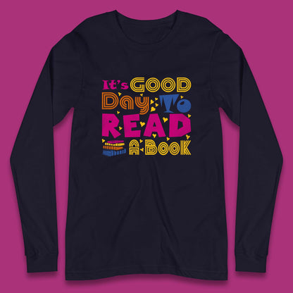 It's Good Day To Read Book Reading Bookworms Book Lovers Long Sleeve T Shirt