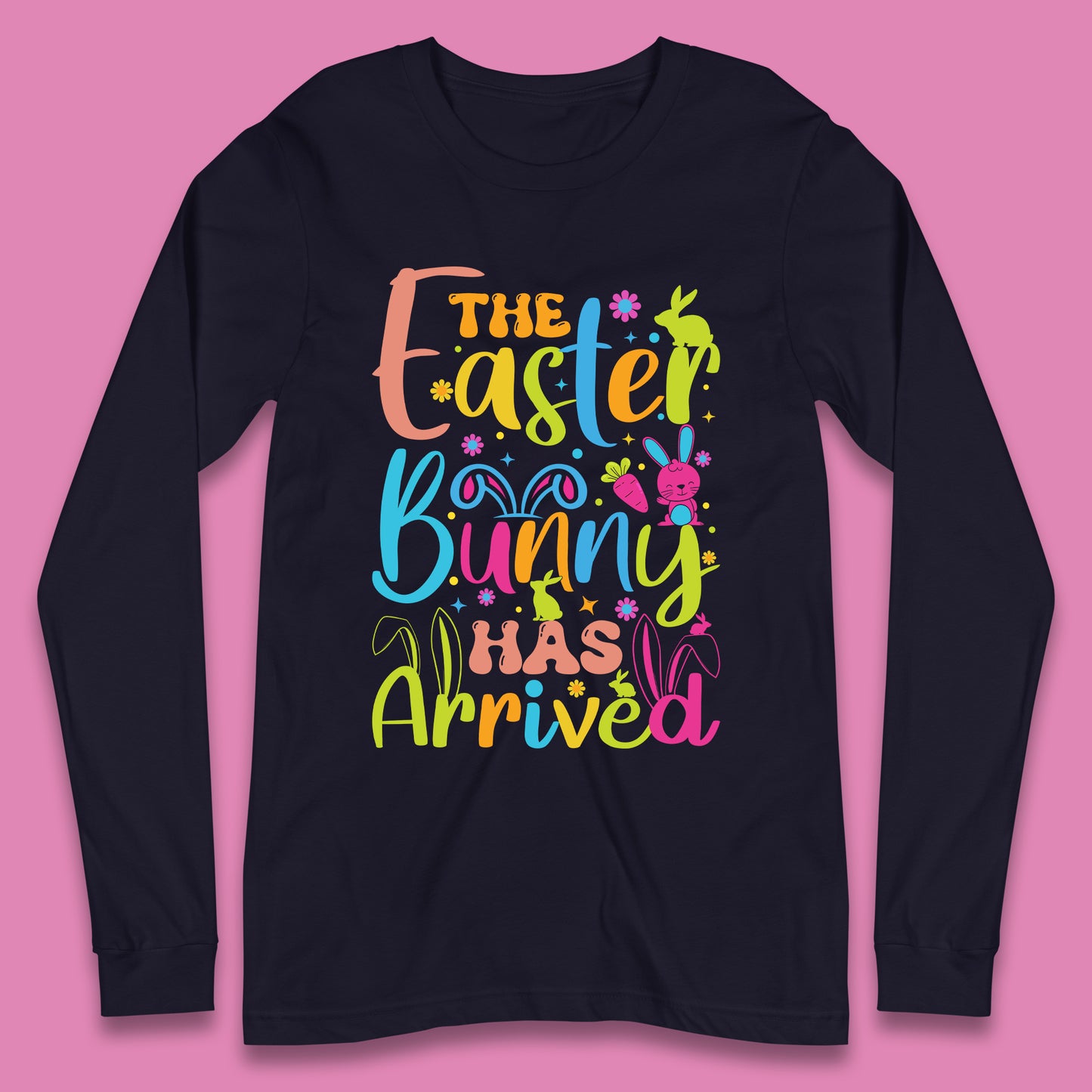 The Easter Bunny Has Arrived Long Sleeve T-Shirt