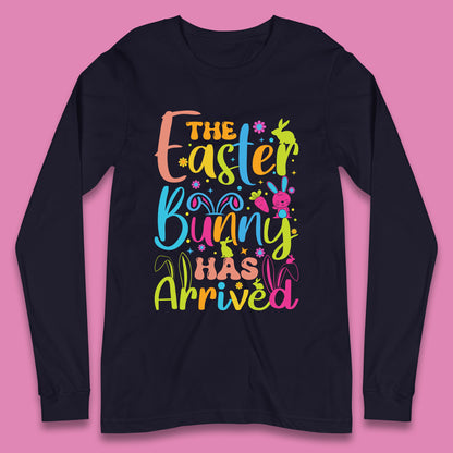 The Easter Bunny Has Arrived Long Sleeve T-Shirt