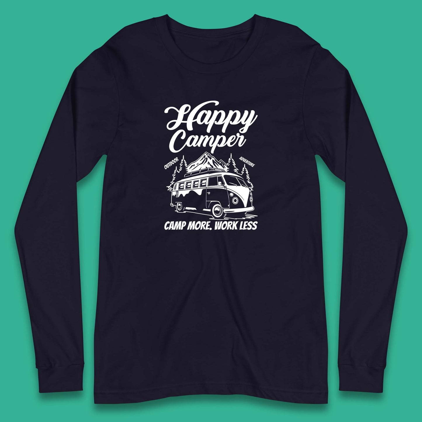 Camper Van Happy Camper Outdoor Adventure Camp More Work Less Van Life Road Trip Long Sleeve T Shirt