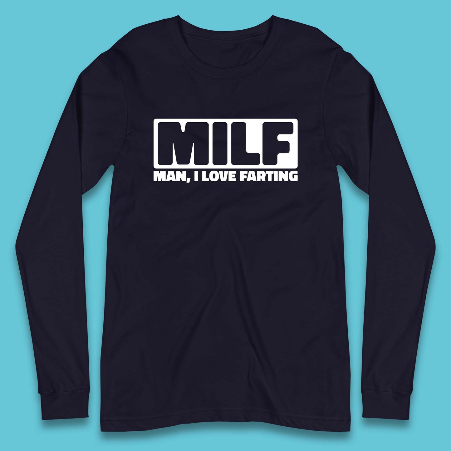 Milf Man I Love Farting Funny Fart Joke Farting Humorous Long Sleeve T Shirt