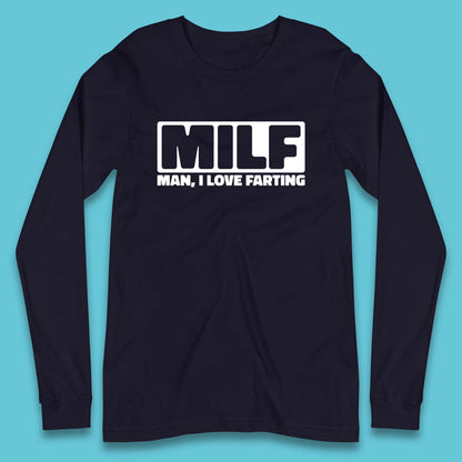 Milf Man I Love Farting Funny Fart Joke Farting Humorous Long Sleeve T Shirt