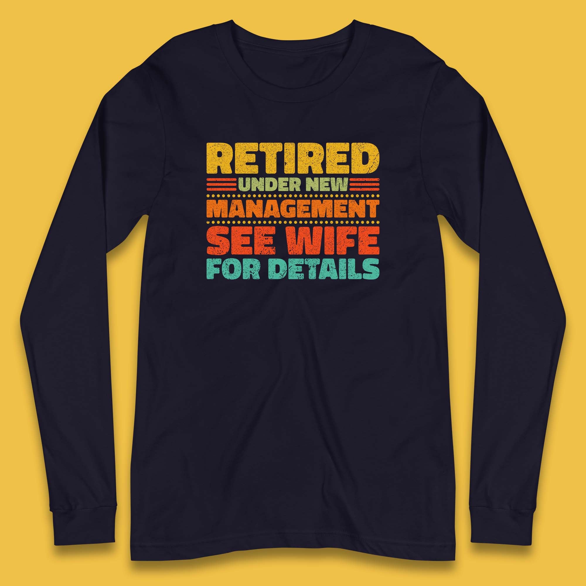 Retired Under New Management See Wife For Details Vintage Retirement Life Long Sleeve T Shirt