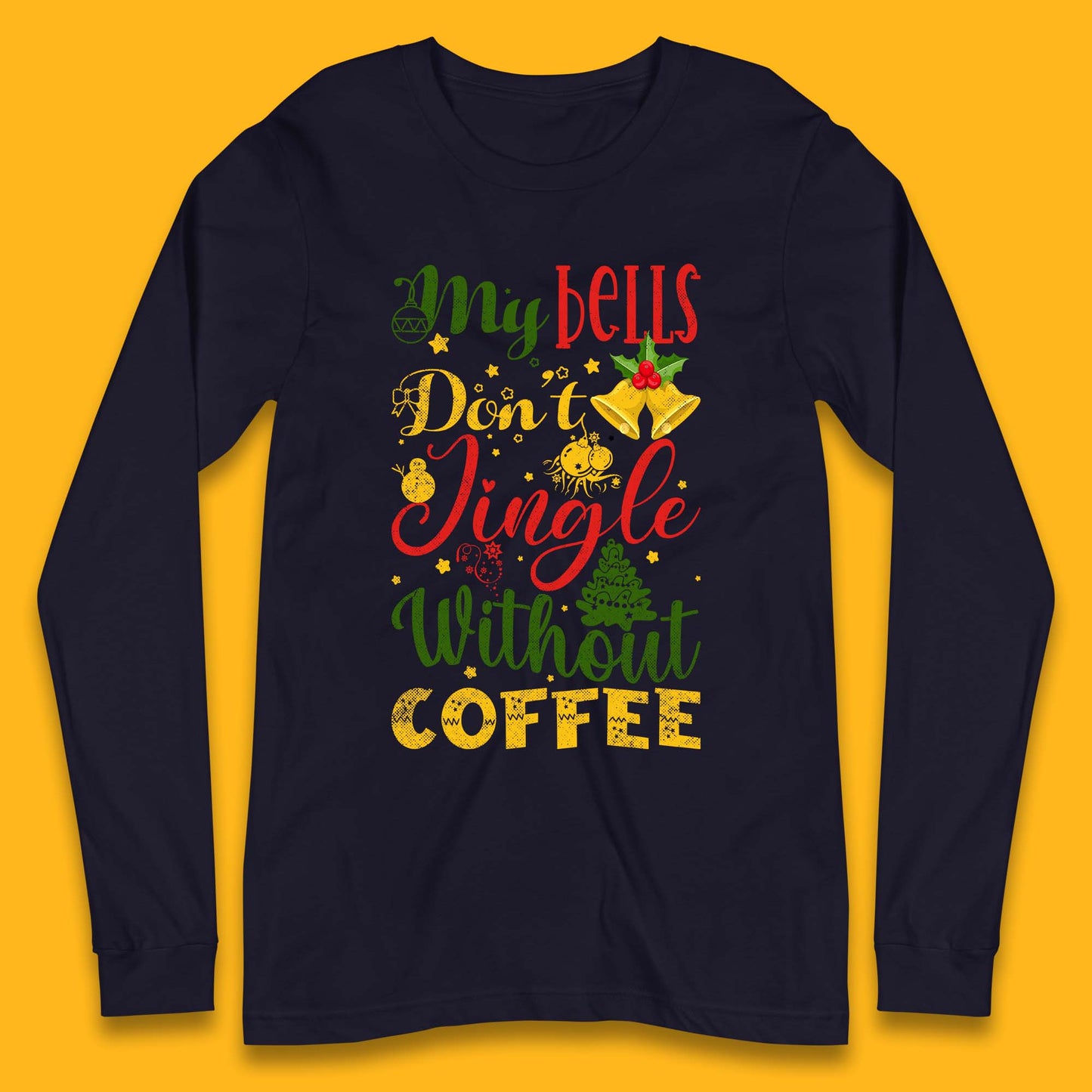 my bells dont jingle without coffee long sleeve t shirt