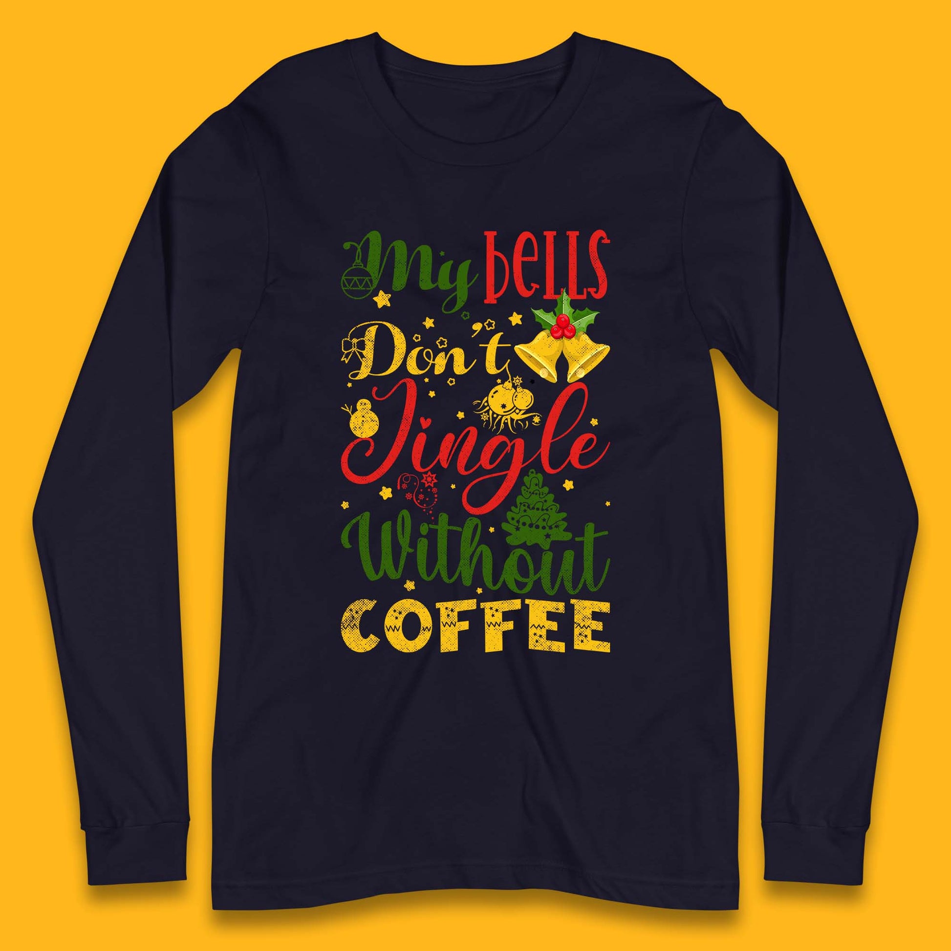 my bells dont jingle without coffee long sleeve t shirt