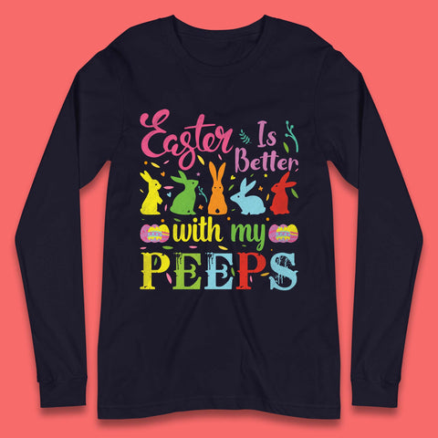 Easter Is Better With My Peeps Long Sleeve T-Shirt