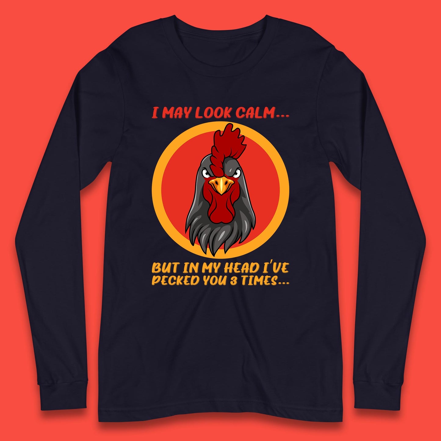 I May Look Clam But In My Head I've Pecked You 3 Times Funny Chicken Sarcastic Rooster Humor Long Sleeve T Shirt