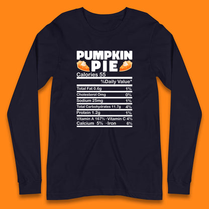 Pumpkin Pie Calories 55% Daily Value Thanksgiving Food Calories Funny Nutrition Facts Long Sleeve T Shirt