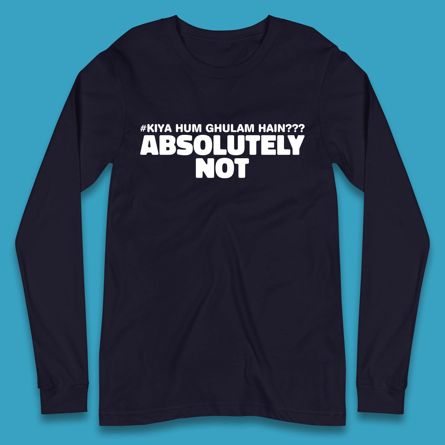 Kya Hum Ghulam Hain??? Absolutely Not Imran Khan Supporter Gift Long Sleeve T Shirt