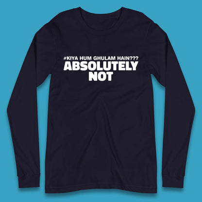 Kya Hum Ghulam Hain??? Absolutely Not Imran Khan Supporter Gift Long Sleeve T Shirt