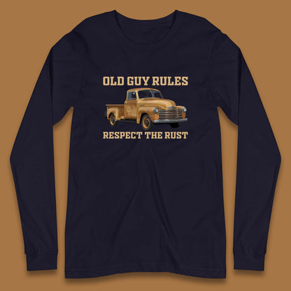 Old Guy Rules Respect The Rust Truck Classic Antique Truck Enthusiasts Long Sleeve T Shirt