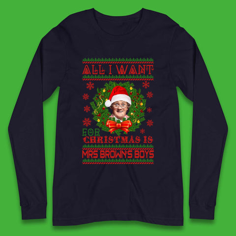 Want Mrs Brown's Boys For Christmas Long Sleeve T-Shirt