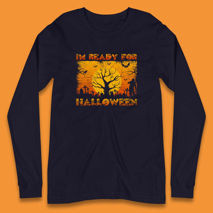 I'm Ready For Halloween Horror Scary Halloween Zombie Graveyards With Dead Tree Long Sleeve T Shirt