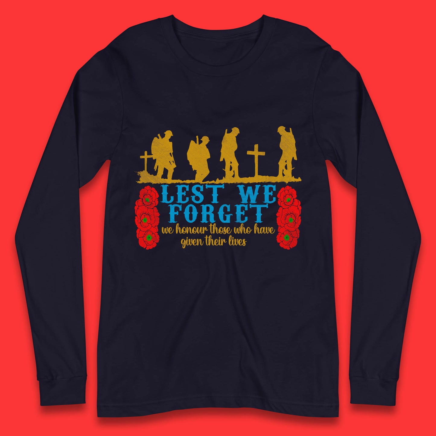 Lest We Forget We Honour Those Who Have Given Their Lives Remembrance Day Long Sleeve T Shirt